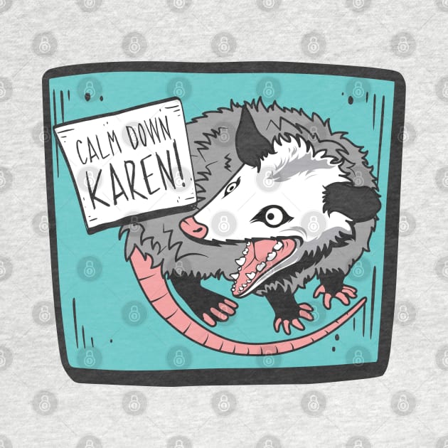 Calm Down, Karen! Possum by Toodles & Jay